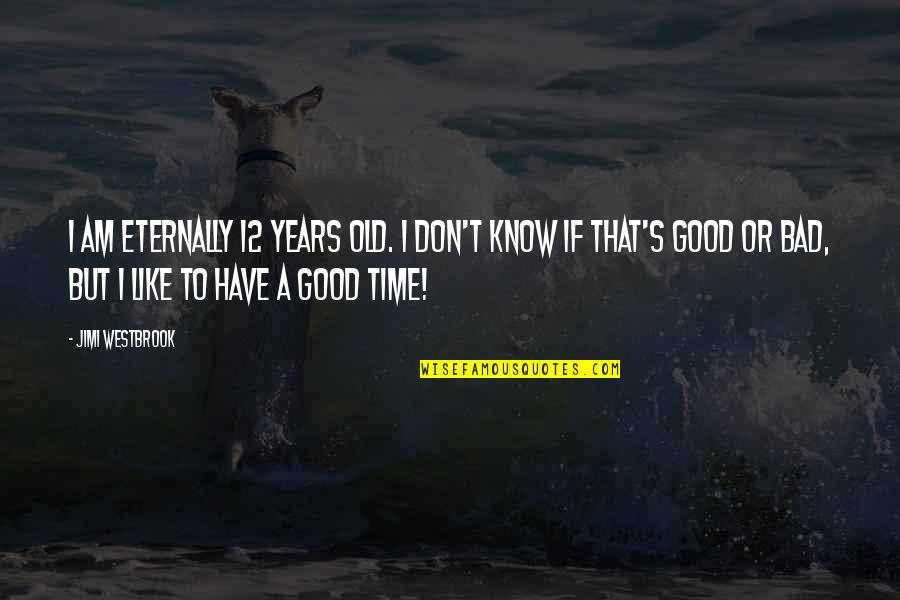 Angelescu Gabriel Quotes By Jimi Westbrook: I am eternally 12 years old. I don't