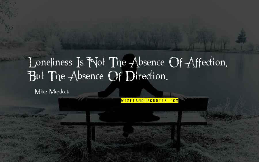 Angeletta's Quotes By Mike Murdock: Loneliness Is Not The Absence Of Affection, But