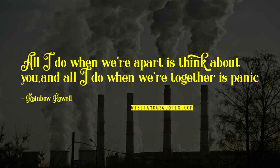Angelette Lopes Quotes By Rainbow Rowell: All I do when we're apart is think