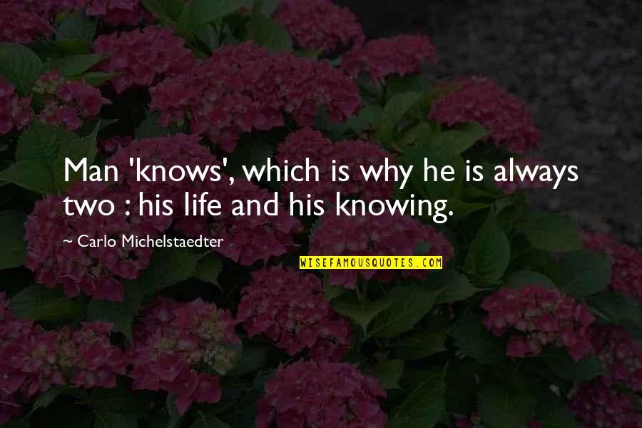 Angelfall Quotes By Carlo Michelstaedter: Man 'knows', which is why he is always