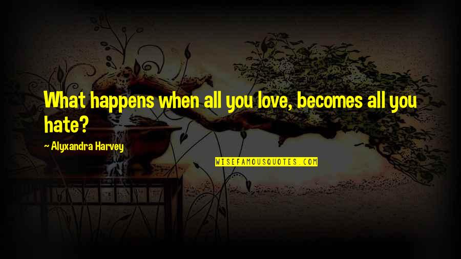 Angelfall Raffe Quotes By Alyxandra Harvey: What happens when all you love, becomes all