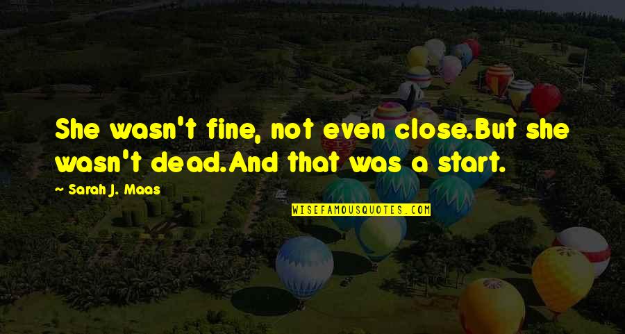 Angelfall Susan Ee Quotes By Sarah J. Maas: She wasn't fine, not even close.But she wasn't