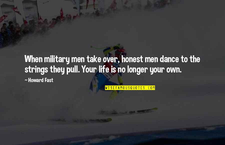 Angelfire Book Quotes By Howard Fast: When military men take over, honest men dance