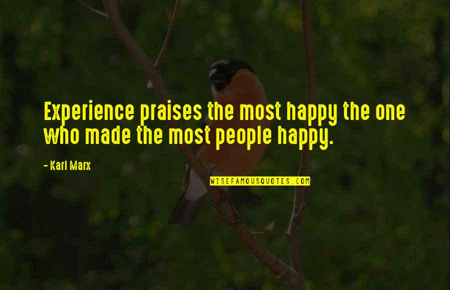 Angelfire Book Quotes By Karl Marx: Experience praises the most happy the one who