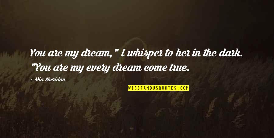 Angelfire Cute Quotes By Mia Sheridan: You are my dream," I whisper to her