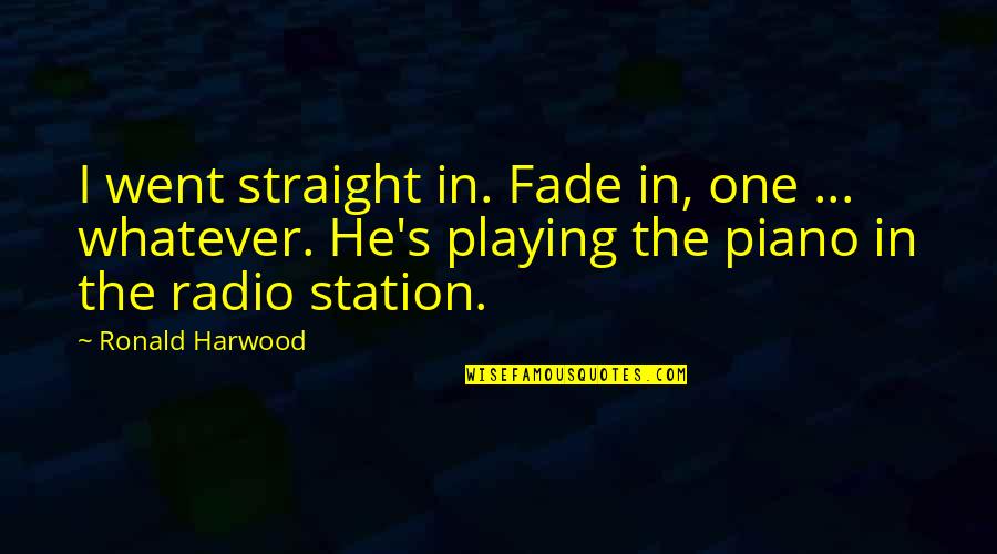 Angelfire Cute Quotes By Ronald Harwood: I went straight in. Fade in, one ...