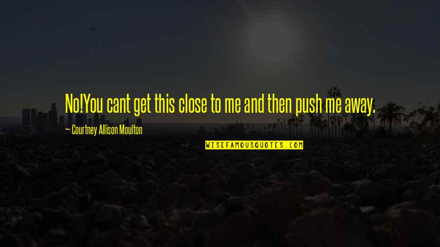 Angelfire Quotes By Courtney Allison Moulton: No!You cant get this close to me and