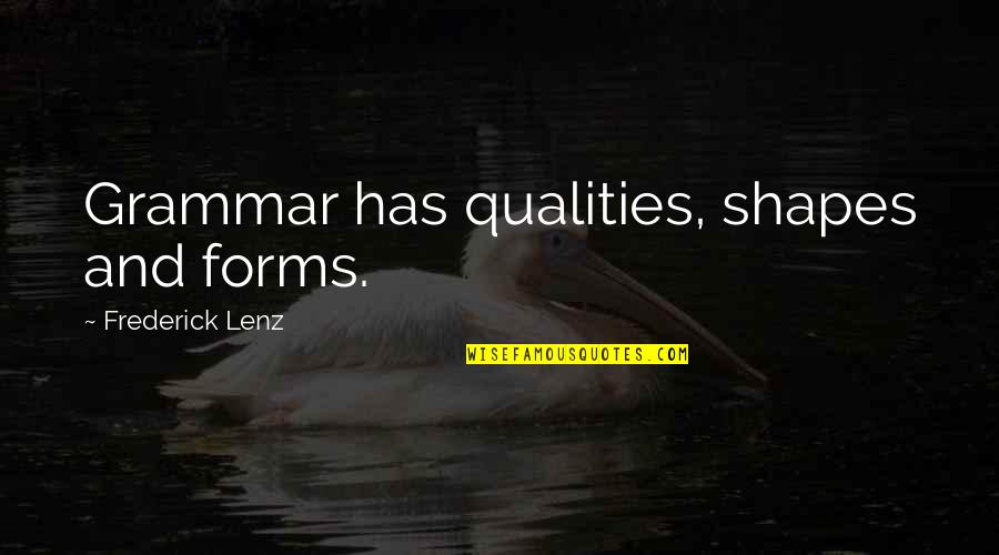 Angelfire Series Quotes By Frederick Lenz: Grammar has qualities, shapes and forms.