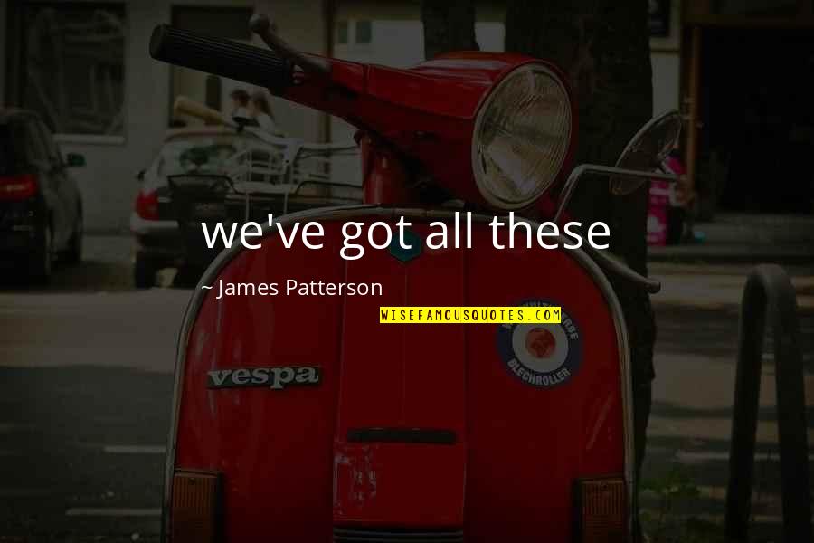 Angelfish Eggs Quotes By James Patterson: we've got all these Angelfish Eggs Quotes By James Patterson: we've got all these