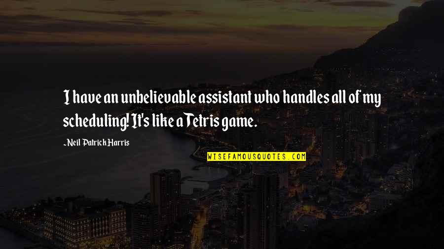 Angelfish For Sale Quotes By Neil Patrick Harris: I have an unbelievable assistant who handles all Angelfish For Sale Quotes By Neil Patrick Harris: I have an unbelievable assistant who handles all