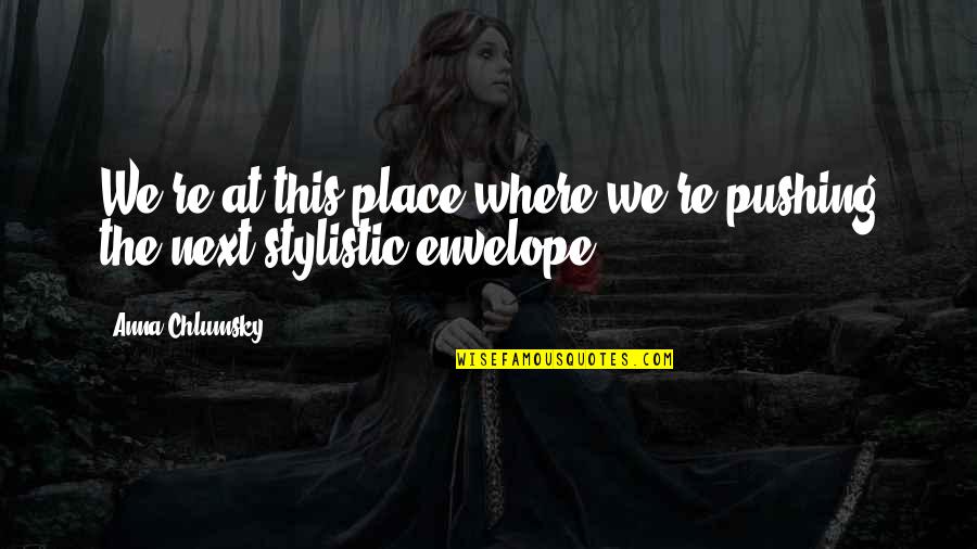 Angelfish Quotes By Anna Chlumsky: We're at this place where we're pushing the