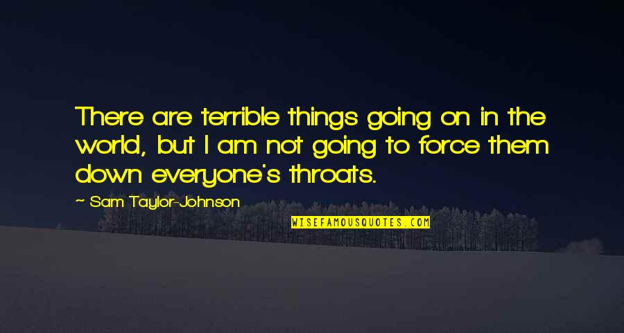 Angelic Eyes Quotes By Sam Taylor-Johnson: There are terrible things going on in the