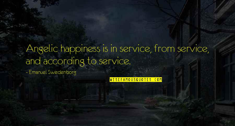 Angelic Quotes By Emanuel Swedenborg: Angelic happiness is in service, from service, and