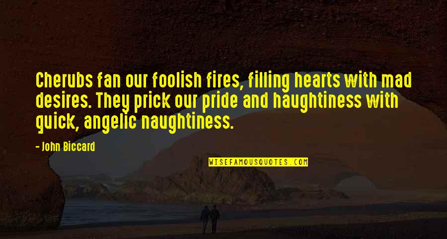 Angelic Quotes By John Biccard: Cherubs fan our foolish fires, filling hearts with