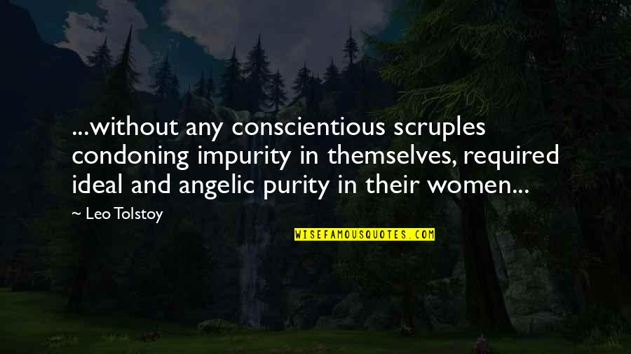 Angelic Quotes By Leo Tolstoy: ...without any conscientious scruples condoning impurity in themselves,