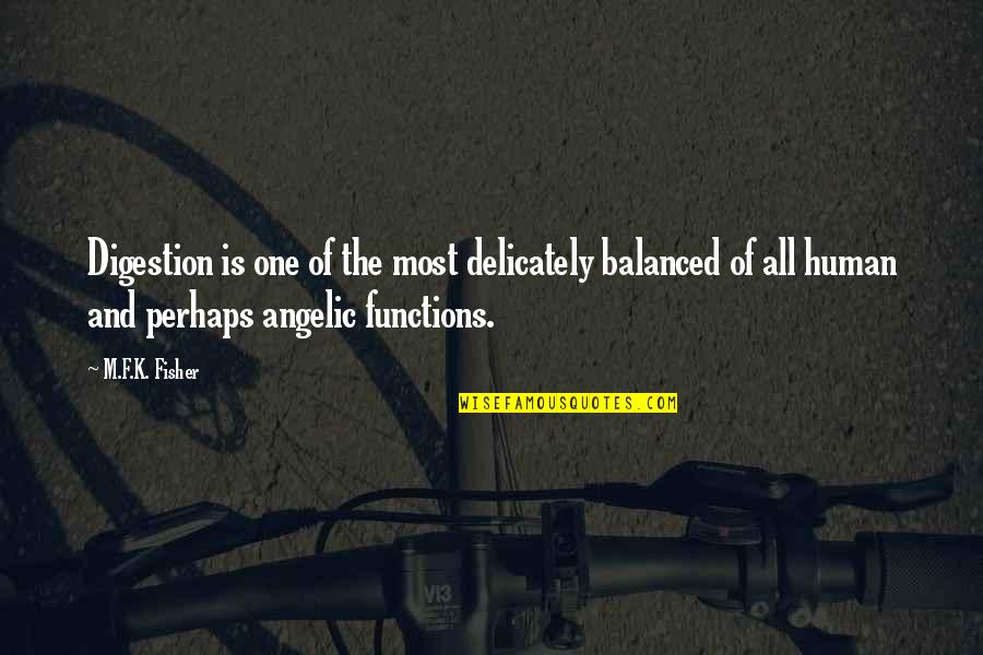 Angelic Quotes By M.F.K. Fisher: Digestion is one of the most delicately balanced