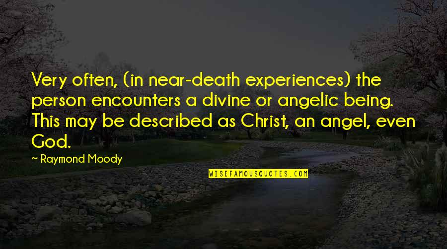 Angelic Quotes By Raymond Moody: Very often, (in near-death experiences) the person encounters