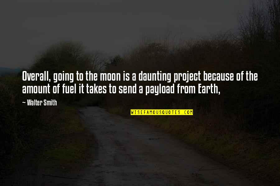 Angelica Liddell Quotes By Walter Smith: Overall, going to the moon is a daunting