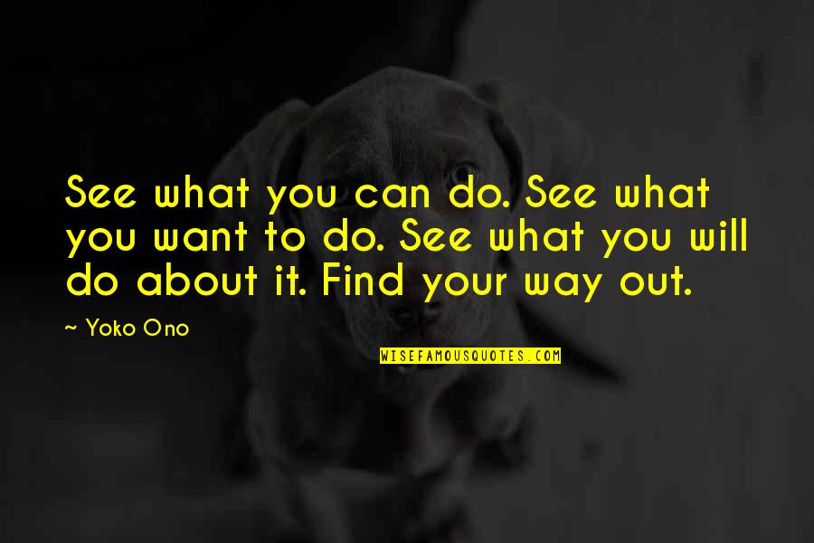 Angeliki Lemonidou Quotes By Yoko Ono: See what you can do. See what you