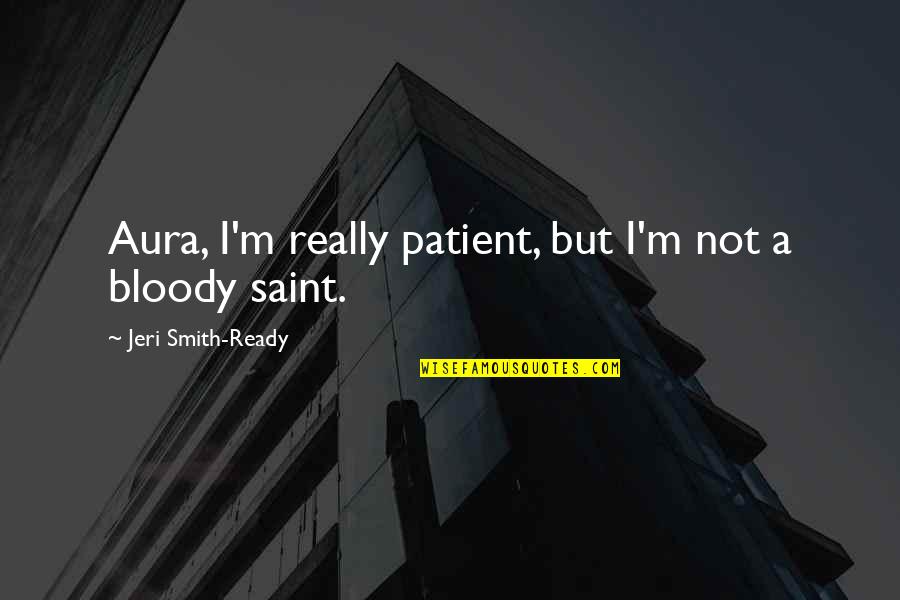 Angelillo Inter Quotes By Jeri Smith-Ready: Aura, I'm really patient, but I'm not a Angelillo Inter Quotes By Jeri Smith-Ready: Aura, I'm really patient, but I'm not a