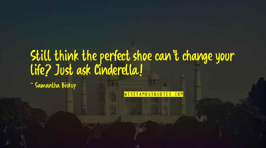 Angelina Elise Quotes By Samantha Biskup: Still think the perfect shoe can't change your