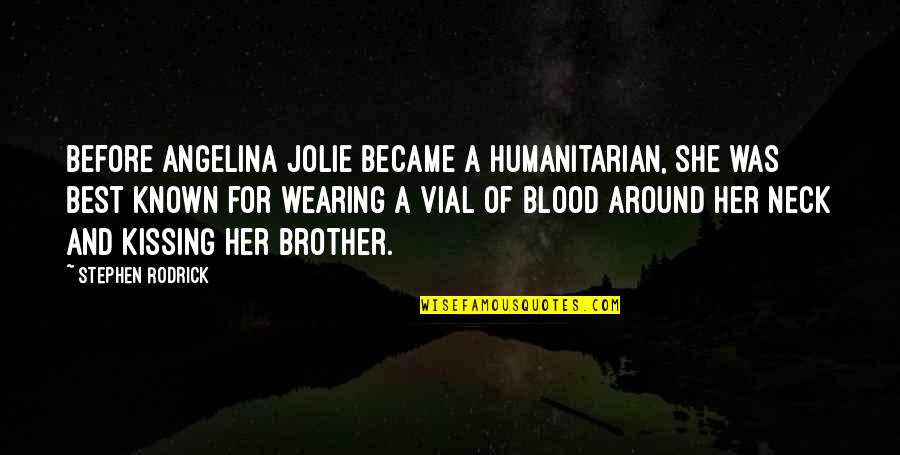 Angelina Jolie Humanitarian Quotes By Stephen Rodrick: Before Angelina Jolie became a humanitarian, she was