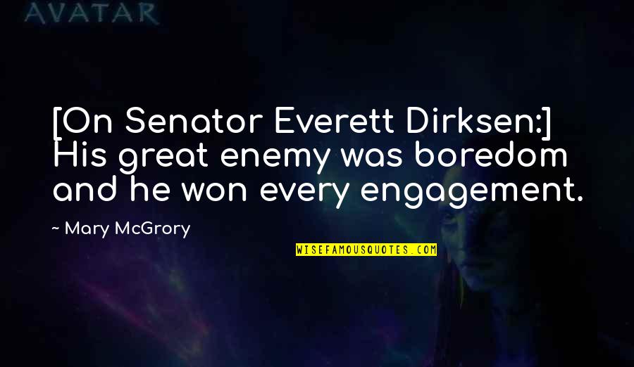 Angelina Jolie Philanthropy Quotes By Mary McGrory: [On Senator Everett Dirksen:] His great enemy was