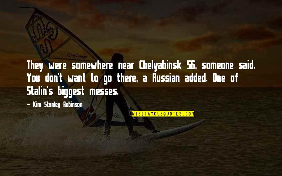 Angelina Jolie Unicef Quotes By Kim Stanley Robinson: They were somewhere near Chelyabinsk 56, someone said.
