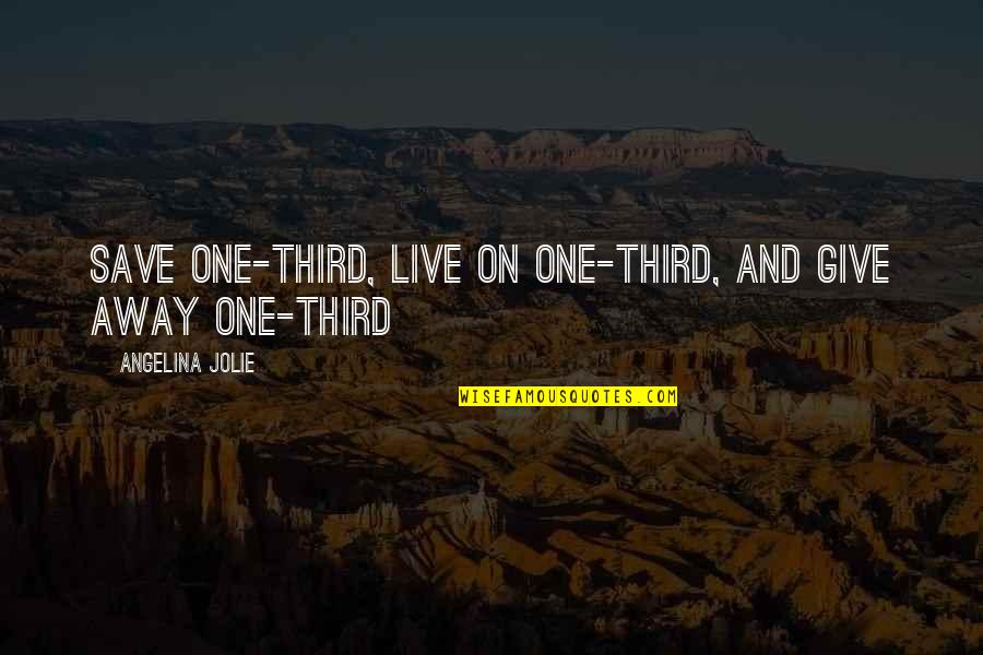 Angelina Quotes By Angelina Jolie: Save one-third, live on one-third, and give away