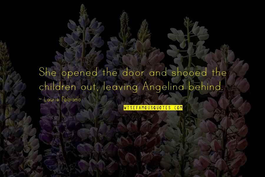 Angelina Quotes By Laurie Fabiano: She opened the door and shooed the children