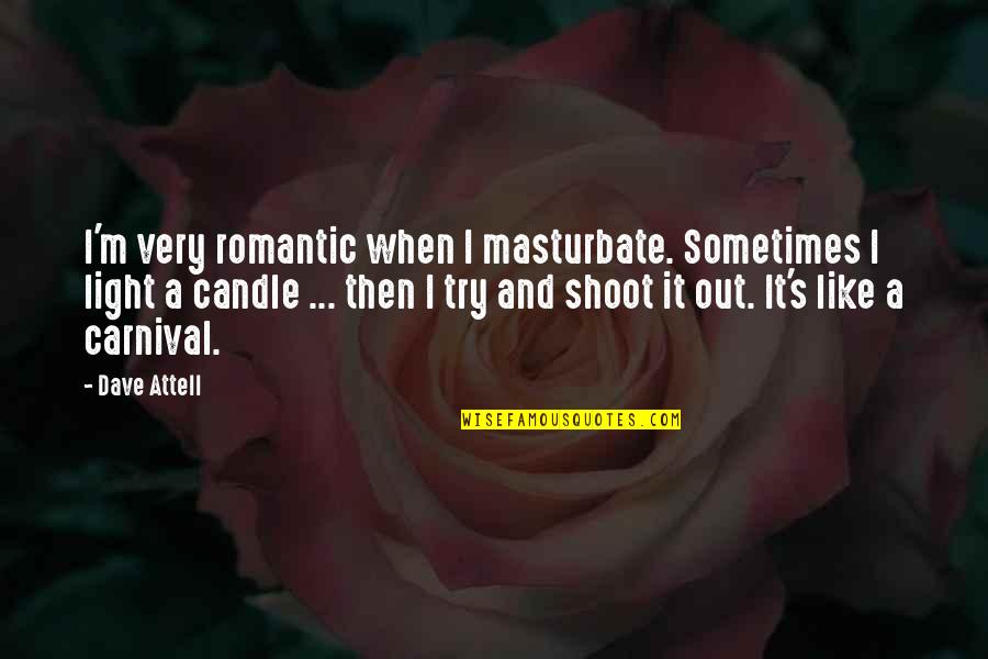 Angelina Roldan Softball Quotes By Dave Attell: I'm very romantic when I masturbate. Sometimes I