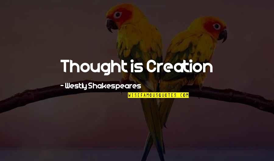 Angelina Roldan Softball Quotes By Westly Shakespeares: Thought is Creation