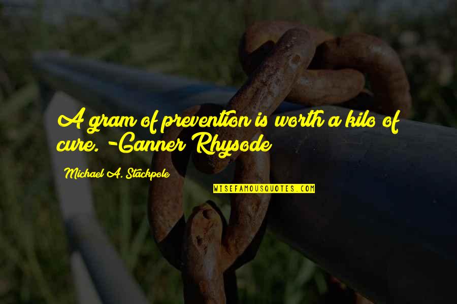 Angelina Wrona Quotes By Michael A. Stackpole: A gram of prevention is worth a kilo