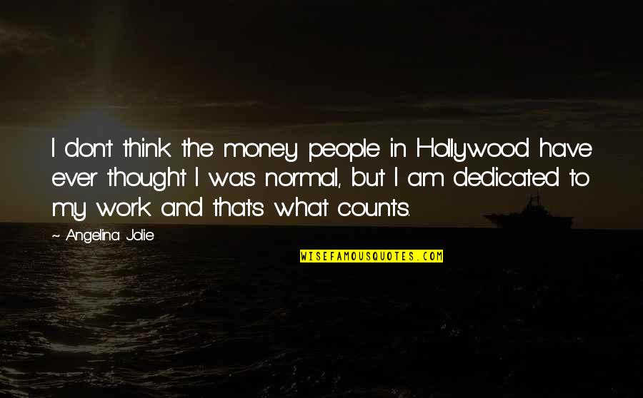 Angelina's Quotes By Angelina Jolie: I don't think the money people in Hollywood
