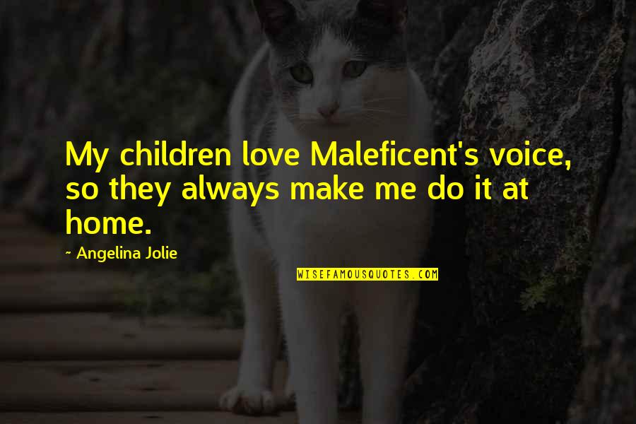 Angelina's Quotes By Angelina Jolie: My children love Maleficent's voice, so they always