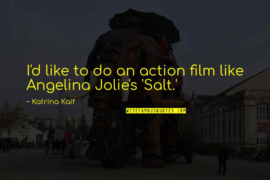 Angelina's Quotes By Katrina Kaif: I'd like to do an action film like