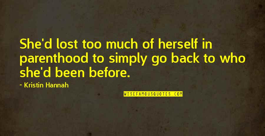 Angeline Appel Quotes By Kristin Hannah: She'd lost too much of herself in parenthood Angeline Appel Quotes By Kristin Hannah: She'd lost too much of herself in parenthood