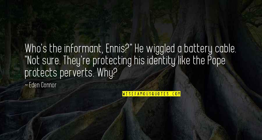Angeline Quinto Quotes By Eden Connor: Who's the informant, Ennis?" He wiggled a battery