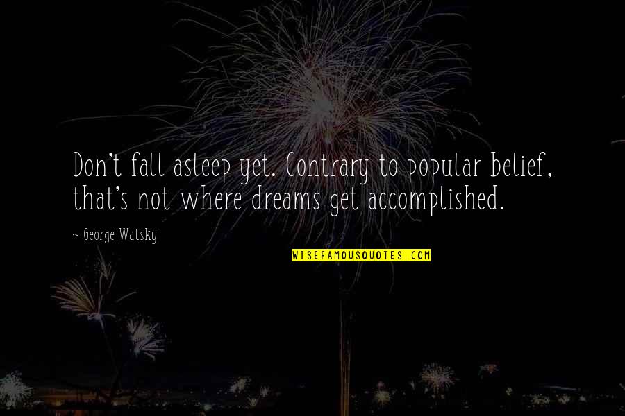 Angeline Wine Quotes By George Watsky: Don't fall asleep yet. Contrary to popular belief,
