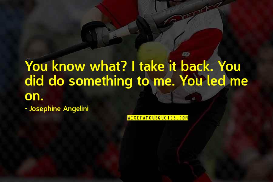 Angelini Quotes By Josephine Angelini: You know what? I take it back. You