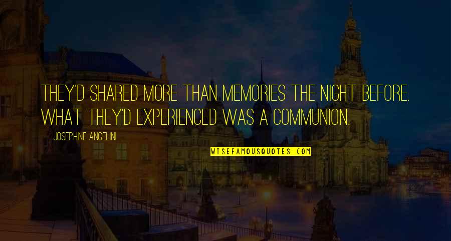 Angelini Quotes By Josephine Angelini: They'd shared more than memories the night before.