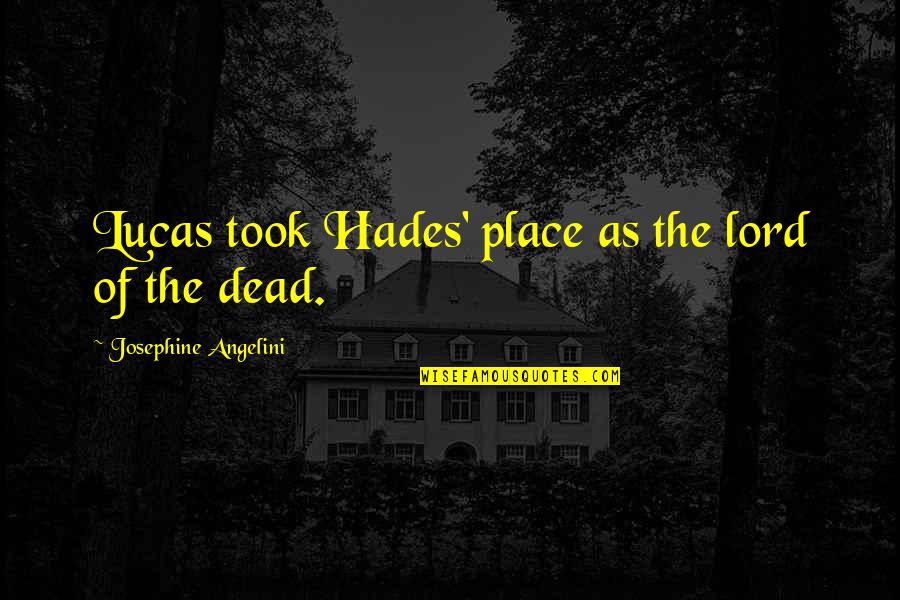 Angelini Quotes By Josephine Angelini: Lucas took Hades' place as the lord of