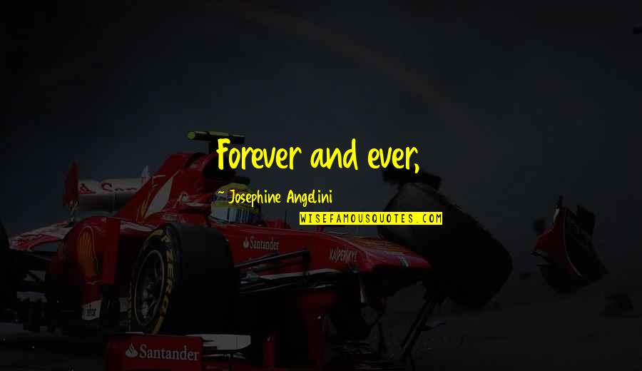 Angelini Quotes By Josephine Angelini: Forever and ever,