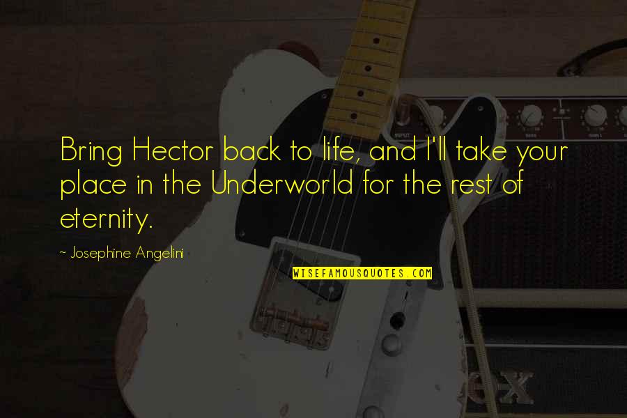 Angelini Quotes By Josephine Angelini: Bring Hector back to life, and I'll take