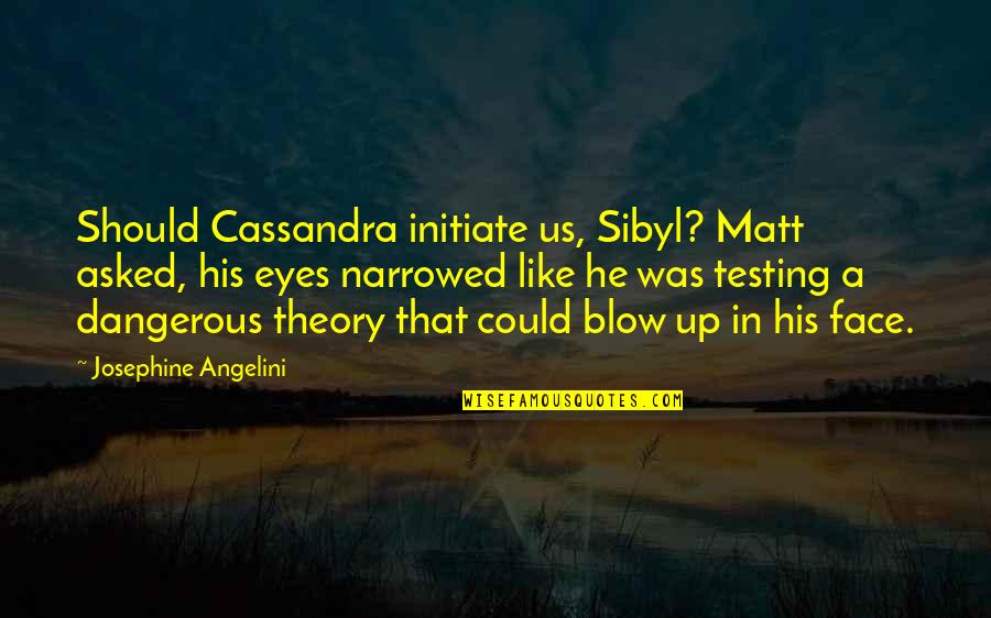 Angelini Quotes By Josephine Angelini: Should Cassandra initiate us, Sibyl? Matt asked, his