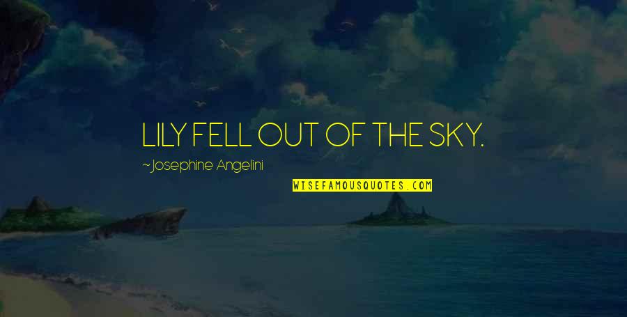 Angelini Quotes By Josephine Angelini: LILY FELL OUT OF THE SKY.