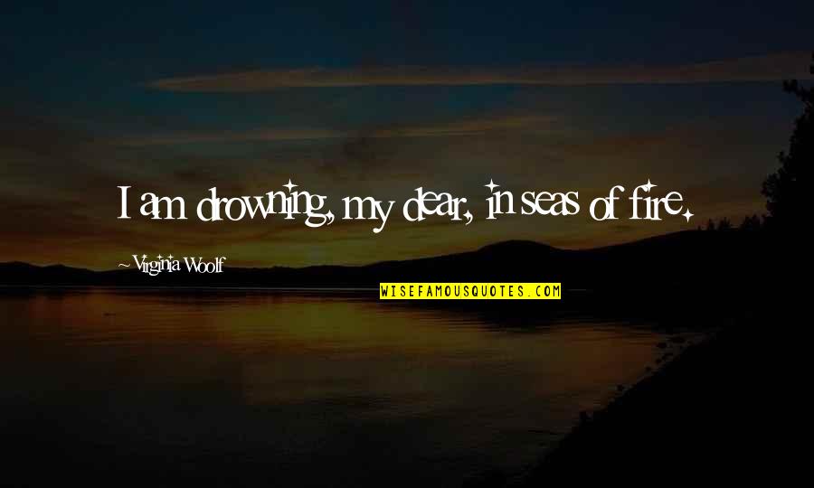 Angelique Arnauld Quotes By Virginia Woolf: I am drowning, my dear, in seas of