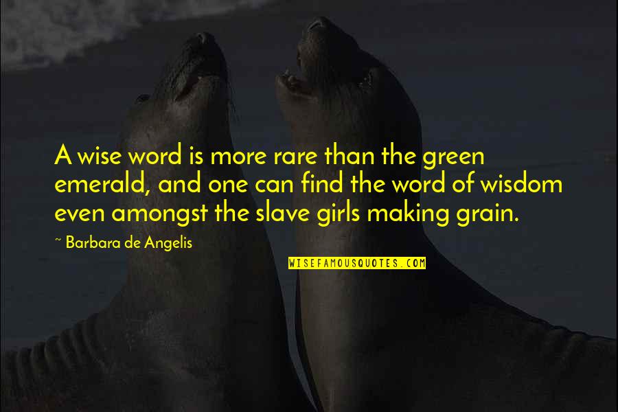 Angelis Quotes By Barbara De Angelis: A wise word is more rare than the