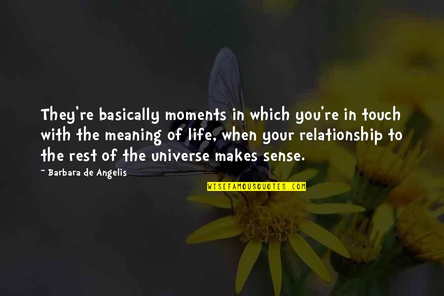 Angelis Quotes By Barbara De Angelis: They're basically moments in which you're in touch