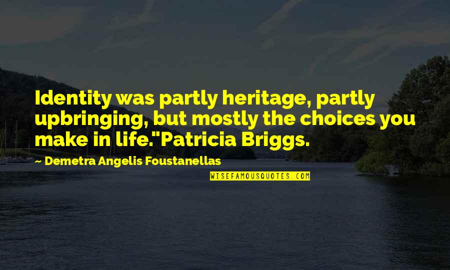 Angelis Quotes By Demetra Angelis Foustanellas: Identity was partly heritage, partly upbringing, but mostly